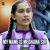 About My Name Is Meghana Sir Song